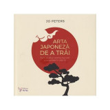 Cumpara ieftin Arta Japoneza De A Trai,Jo Peters - Editura For You