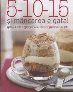 5-10-15 si mancarea e gata! 5 ingrediente, 10 minute de preparare, 15 minute de gatit foto
