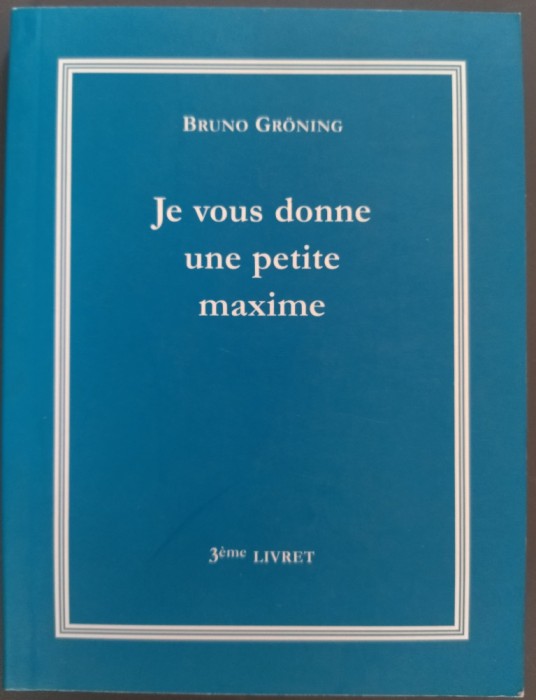 BRUNO GRONING: JE VOUS DONNE UNE PETITE MAXIME (3eme LIVRET)[THOMAS EICH/LB FRA]
