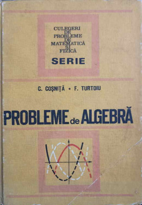 PROBLEME DE ALGEBRA-C. COSNITA, F. TURTOIU foto