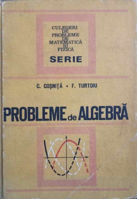 PROBLEME DE ALGEBRA-C. COSNITA, F. TURTOIU foto