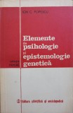 ELEMENTE DE PSIHOLOGIE SI EPISTEMOLOGIE GENETICA-ION C. POPESCU-224410