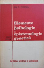 ELEMENTE DE PSIHOLOGIE SI EPISTEMOLOGIE GENETICA-ION C. POPESCU-224410