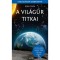 A vil&aacute;gűr titkai