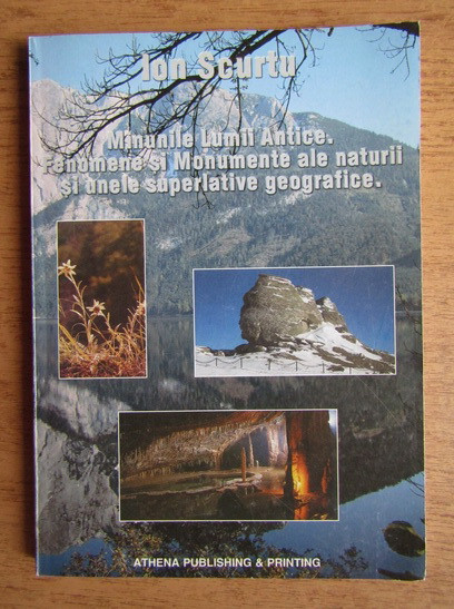 Ion Scurtu - Minunile Lumii Antice. Fenomene si monumente ale naturii...