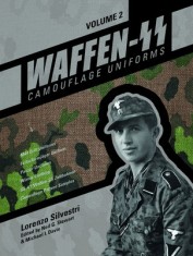 Waffen-SS Camouflage Uniforms, Volume 2: M44 Drill Uniforms Fallschirmjager Uniforms Panzer Uniforms Winter Clothing SS-VT/Waffen-SS Zeltbahnen Camouf