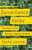 Surveillance Valley: The Rise of the Military-Digital Complex