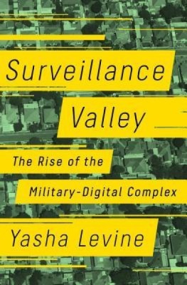 Surveillance Valley: The Rise of the Military-Digital Complex foto
