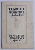 PROGRAM TEATRUL MUNICIPAL I. L. CARAGIALE , STAGIUNEA 1941 - 1942