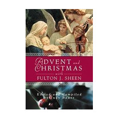 Advent and Christmas with Fulton J. Sheen: Daily Scripture and Prayers Together with Sheen's Own Words