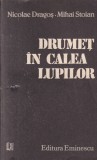 Drumet in calea lupilor - Nicolae Dragos, Mihai Stoian | Carte politista, 473 pagini, 1987, Brosata, Buna stare
