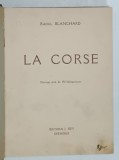 LA CORSE par RAOUL BLANCHARD , ouvrage orne de 190 heliogravures par RAOUL BLANCHARD , 1926, PREZINTA PETE I SI URME DE UZURA