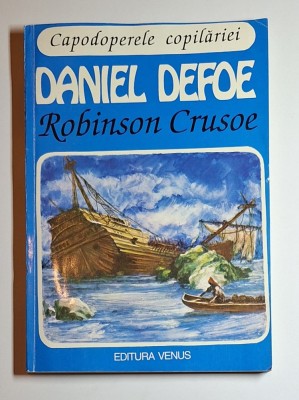 Robinson Crusoe &amp;ndash; Aut. Daniel Defoe, Trad. Petru Comarnescu, Ed. Venus, 1994 foto
