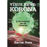 V&iacute;rus neve: Korona - A forradalmi g&aacute;rda bossz&uacute;ja - Karim Reza
