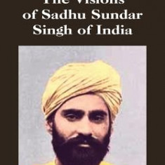 At the Master's Feet and the Visions of Sadhu Sundar Singh of India
