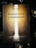 Ilie Cioara - Moartea Mortii si Desavarsirea, Editura Eu Sunt, Carte Noua, Spiritualitate Ezoterism