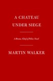 A Chateau Under Siege: A Bruno, Chief of Police Novel
