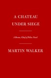 A Chateau Under Siege: A Bruno, Chief of Police Novel