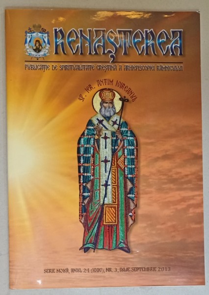 RENASTEREA , PUBLICATIE DE SPIRITUALITATE CRESTINA A ARHIEPISCOPEI RAMNICULUI , NR. 3 , IULIE - SEPTEMBRIE , 2013 , CD INCLUS *