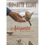 Adapostit in mana Lui - Elisabeth Elliot