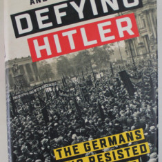 DEFYING HITLER , THE GERMANS WHO RESISTED NAZI RULE by GORDON THOMAS and GREG LEWIS , 2019