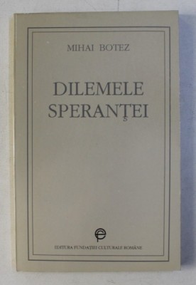 DILEMELE SPERANTEI de MIHAI BOTEZ , 1994 foto