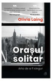 Orașul solitar - Paperback - Olivia Laing - Curtea Veche, 2019