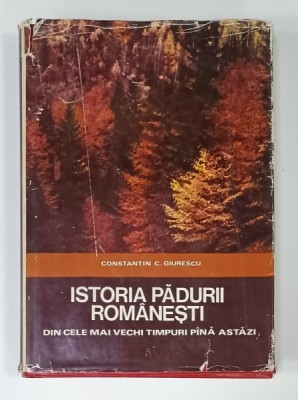 ISTORIA PADURII ROMANESTI DIN CELE MAI VECHI TIMPURI PANA ASTAZI de CONSTANTIN C. GIURESCU , 1975, DEDICATIE CARTE AL . ROSETTI * foto