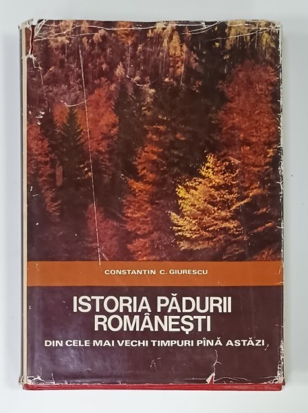 ISTORIA PADURII ROMANESTI DIN CELE MAI VECHI TIMPURI PANA ASTAZI de CONSTANTIN C. GIURESCU , 1975, DEDICATIE CARTE AL . ROSETTI *