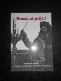 MAMA, AI GRIJA! CRESTEREA SI EDUCAREA ORTODOXA A COPIILOR