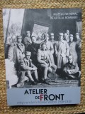 ATELIER DE FRONT - Artisti romani in Marele Razboi 1916-1918