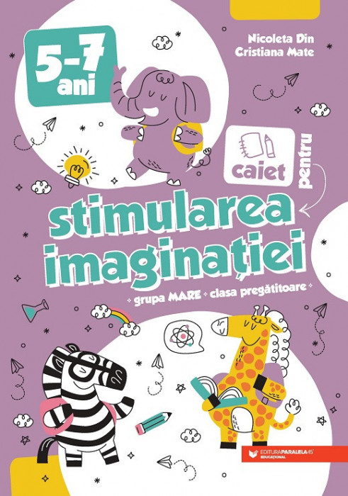 Caiet pentru stimularea imaginației. 5-7 ani. Grupa mare și clasa pregătitoare