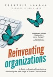 Reinventing Organizations: A Guide to Creating Organizations Inspired by the Next Stage in Human Consciousness