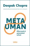 Metauman. Elibereaza-ti potentialul infinit &ndash; Deepak Chopra. Carti Spiritualitate si Ezoterism