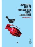 Cumpara ieftin Anxietatea. Ghid de supravietuire pentru adolescente/Lucie Hemmen