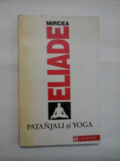 MIRCEA ELIADE - PATANJALI si YOGA - Editura Humanitas, 1992 - 221 pag. foto