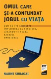 Omul care si-a confundat jobul cu viata. Cum sa iti gasesti implinirea la serviciu, lasandu-ti acasa bagajul emotional - Trei