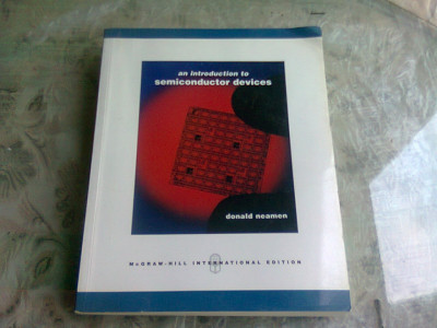 AN INTRODUCTION TO SEMICONDUCTOR DEVICES - DONALD NEAMEN (CARTE IN LIMBA ENGLEZA) foto