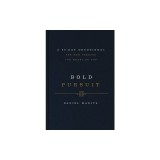 Bold Pursuit: A 90- Day Devotional for Men Seeking the Heart of God