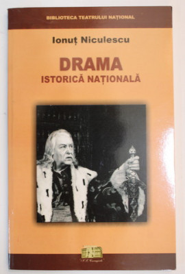 DRAMA ISTORICA NATIONALA - INTRE DOCUMENT SI FICTIUNE de IONUT NICULESCU , 2003 , DEDICATIE * foto