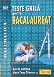 TESTE GRILA PENTRU BACALAUREAT. MATEMATICA M2-AURELIA GOMOLEA, MARIA TARAS CHIRCULESCU-258171