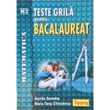 TESTE GRILA PENTRU BACALAUREAT. MATEMATICA M2-AURELIA GOMOLEA, MARIA TARAS CHIRCULESCU-328435