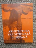 ARHITECTURA TRADITIONALA GORJEANA ( SEC. XVII - XX ) de ANDREI PANOIU , 1996 , DEDICATIE*