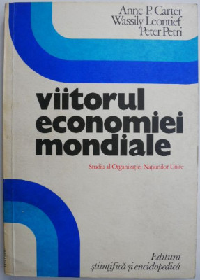 Viitorul economiei mondiale Studiu al Organizatiei Natiunilor Unite &amp;ndash; Anne P. Carter foto