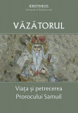 Văzătorul &ndash; Viața și petrecerea Prorocului Samuil - Paperback brosat - Mitrop. Ier&oacute;theos Vlachos al Nafpaktosului - Sophia, 2019