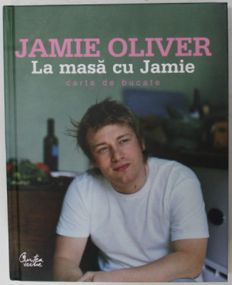 LA MASA CU JAMIE , CARTE DE BUCATE de JAMIE OLIVER , 2006 *EDITIE CARTONATA foto