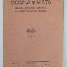 SCOALA SI VIATA , REVISTA ASOCIATIEI GENERALE A INVATATORILOR DIN ROMANIA , ANUL I , NR.4, APRILIE , 1930