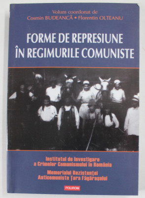 FORME DE REPRESIUNE IN REGIMURILE COMUNISTE , volum coordonat COSMIN BUDEANCA si FLORENTIN OLTEANU , 1998 foto