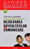 Cumpara ieftin Rezolvarea dificultatilor de comunicare - 2005 - Fabrice Lacombe (BE111)