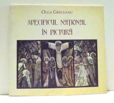 SPECIFICUL NATIONAL IN PICTURA de OLGA GRECEANU , 2010 foto